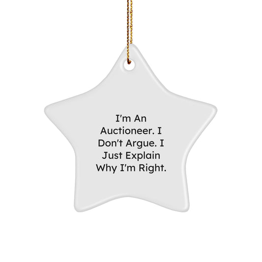 Funny Auctioneer Gifts from Friends - Star Ornament, I'm An Auctioneer. I Don't Argue. I Just Explain Why I'm Right., Gifts for Auctioneer - Image 1