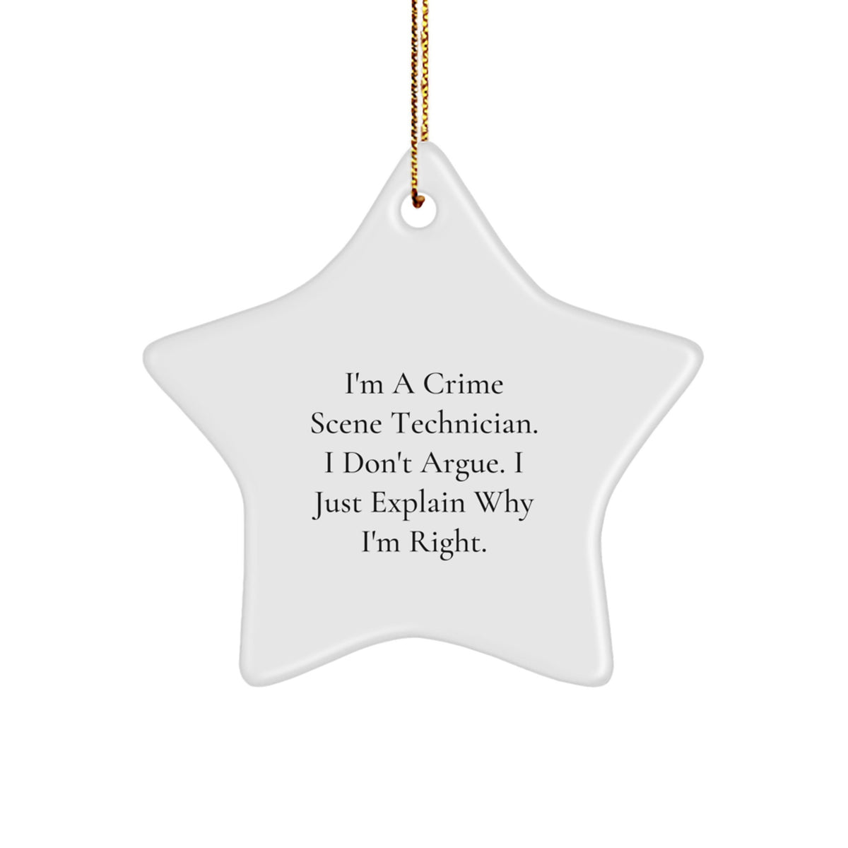 Sarcastic Crime Scene Technician Christmas Ornament Gift - I Don't Argue - Image 1