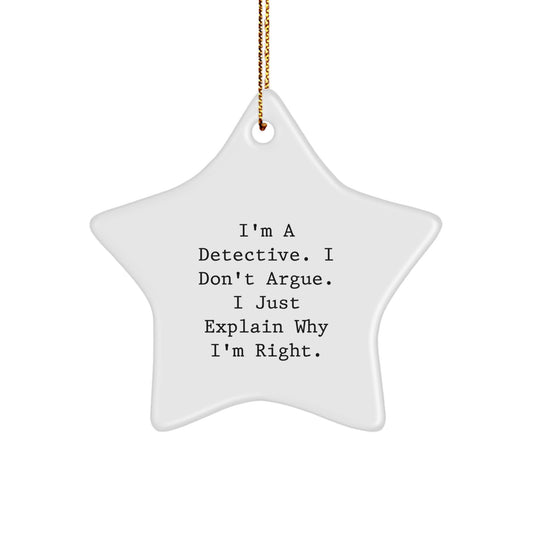 Funny Detective Gifts from Men for Christmas Unique Star Ornament, 'I'm A Detective. I Don't Argue. I Just Explain Why I'm Right.' - Image 1