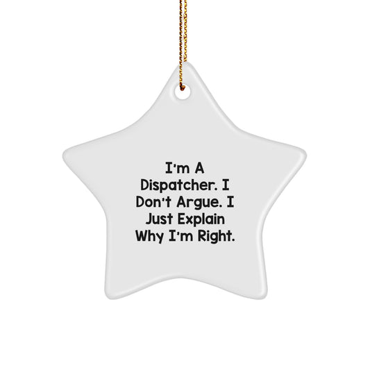 Dispatcher Star Ornament, Funny Gift for Men, Women, Friends, and Coworkers, I'm A Dispatcher. I Don't Argue. I Just Explain Why I'm Right., Christmas Unique Gifts - Image 1