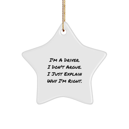 Funny Driver Gifts from Friends, Unique Star Ornament for Christmas, I'm A Driver. I Don't Argue. I Just Explain Why I'm Right. Decorations - Image 1