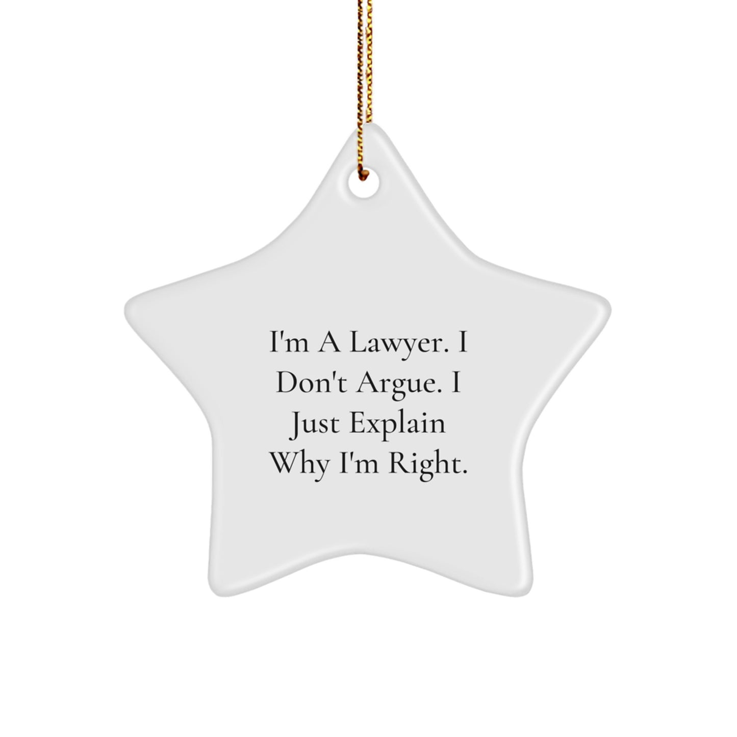 Funny Lawyer Star Ornament, Gifts from Men to Lawyer, 'I'm A Lawyer. I Don't Argue. I Just Explain Why I'm Right.' - Image 1