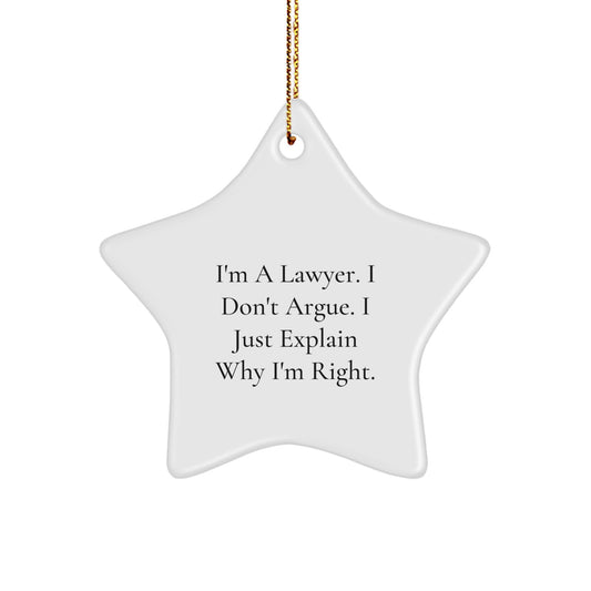 Funny Lawyer Star Ornament, Gifts from Men to Lawyer, 'I'm A Lawyer. I Don't Argue. I Just Explain Why I'm Right.' - Image 1