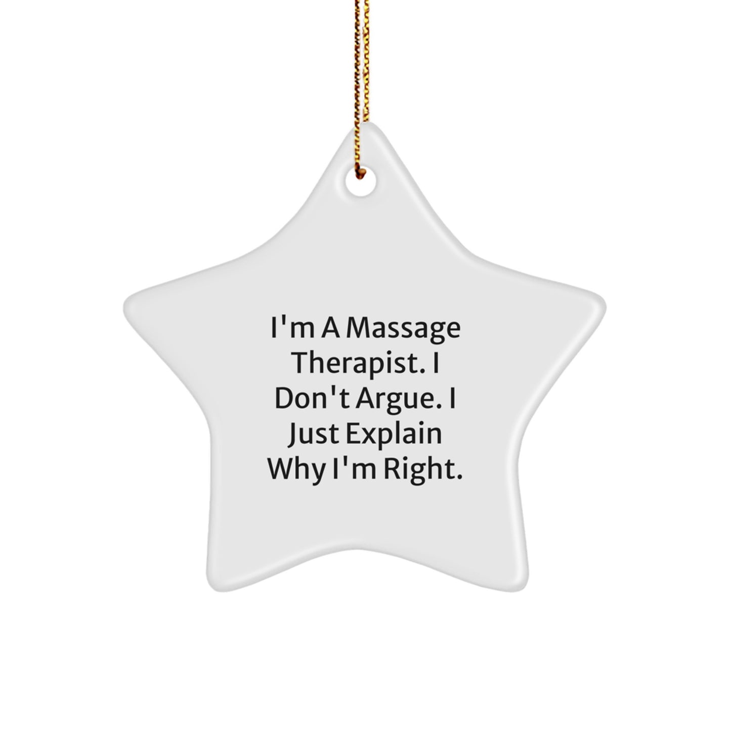 Funny Massage Therapist Gifts from Men, Unique Star Ornament for Massage Therapist Friends, 'I'm A Massage Therapist. I Don't Argue. I Just Explain Why I'm Right.' Christmas Decorations - Image 1