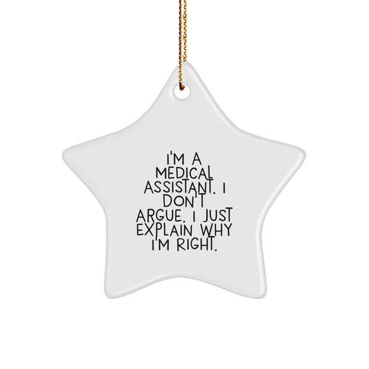 Funny Medical Assistant Gifts from Friends and Family - Star Ornament I'm A Medical Assistant. I Don't Argue. I Just Explain Why I'm Right. - Christmas Unique Ideas - Image 1