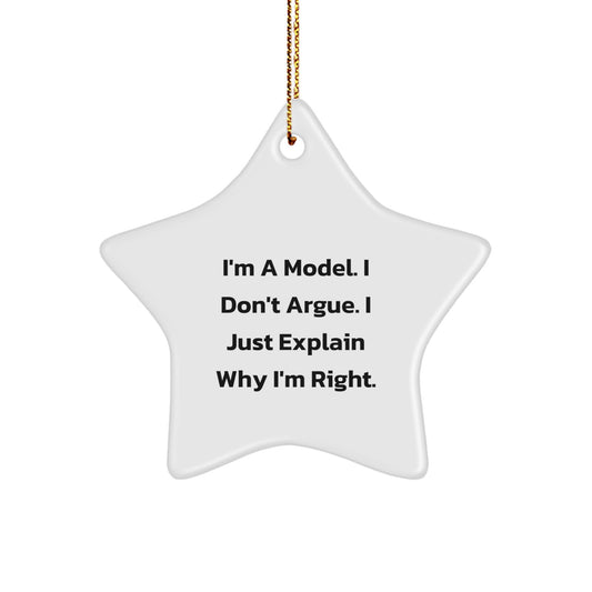 Funny Model Gifts - Star Ornament for Christmas with 'I'm A Model. I Don't Argue. I Just Explain Why I'm Right.' Quote - Image 1