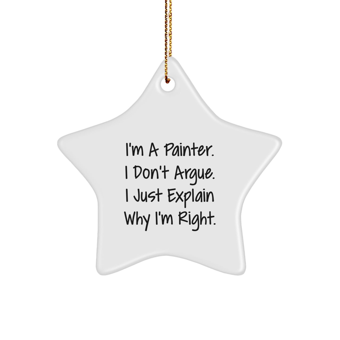 Funny Painter Star Ornament Gifts from Men to Friends at Christmas - I'm a Painter, I Don't Argue, I Just Explain Why I'm Right Star Decoration - Image 1