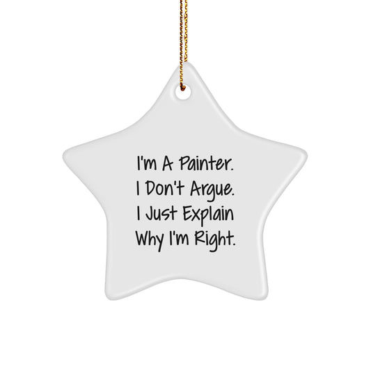 Funny Painter Star Ornament Gifts from Men to Friends at Christmas - I'm a Painter, I Don't Argue, I Just Explain Why I'm Right Star Decoration - Image 1