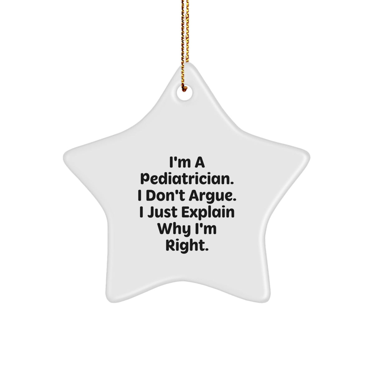 Christmas Gift Pediatrician Star Ornament - I Don't Argue, Just Explain - Image 1