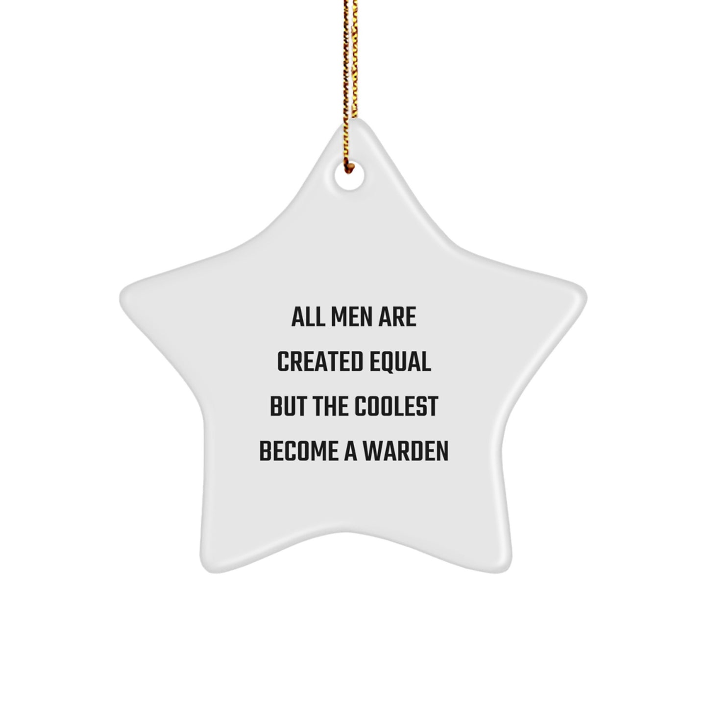 Funny Warden Gifts for Men - Star Ornament, All Men Are Created Equal But The Coolest Become A Warden, Christmas Unique Gifts from Friends to Family - Image 1