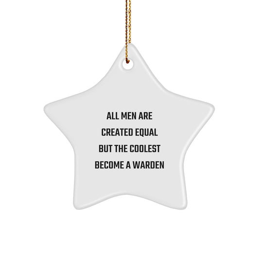 Funny Warden Gifts for Men - Star Ornament, All Men Are Created Equal But The Coolest Become A Warden, Christmas Unique Gifts from Friends to Family - Image 1