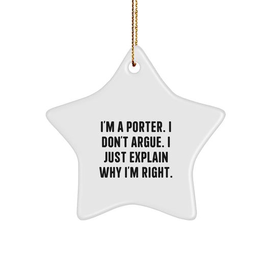 Funny Star Ornament Gifts from Men for Porter - 'I'm A Porter. I Don't Argue. I Just Explain Why I'm Right.' - Image 1