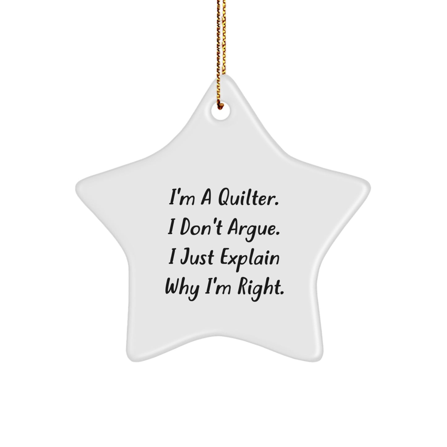 Funny Quilter Gifts from Family - I'm A Quilter. I Don't Argue. Gifts for Quilter Quilting Star Ornament - Image 1