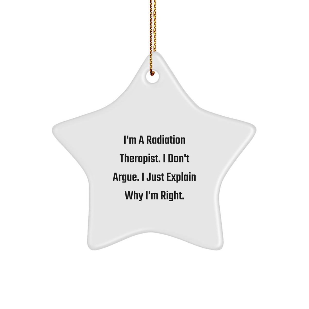 Favorite Radiation Therapist Christmas Ornament Gift - I Don't Argue - Image 1