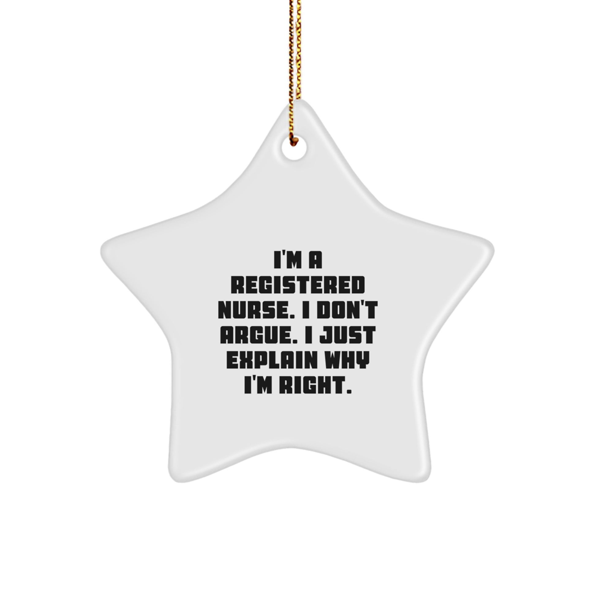 Funny Registered Nurse Star Ornament Gifts from Coworkers for Family - Christmas Unique Decorations with I'm A Registered Nurse. I Don't Argue. I Just Explain Why I'm Right. - Image 1
