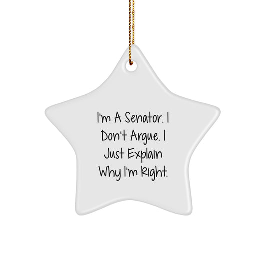 Funny Senator Star Ornament Gifts from Friends for Senate Christmas Unique Decorations, Senator Star Ornament I'm A Senator. I Don't Argue. I Just Explain Why I'm Right. - Image 1