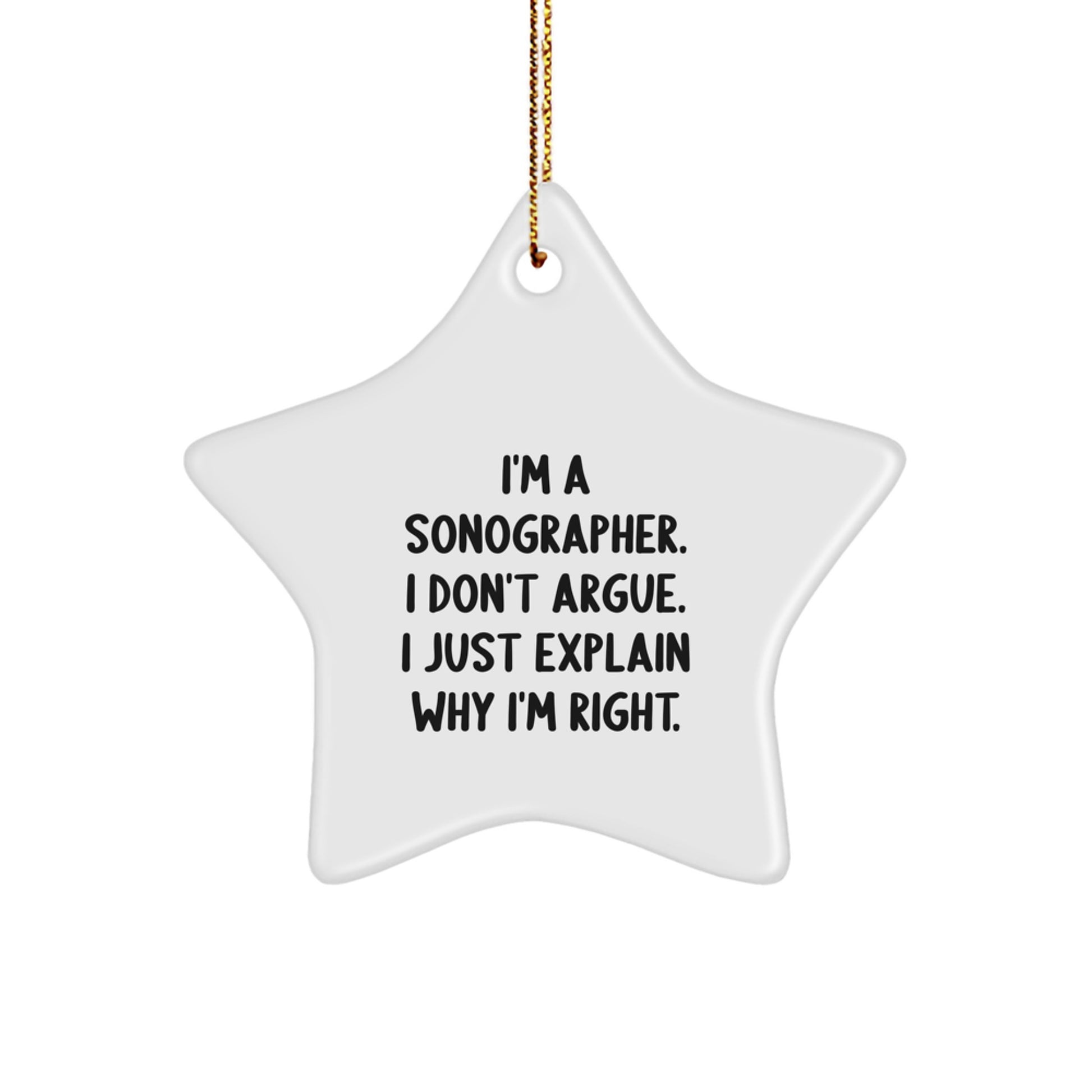 Funny Sonographer Gifts from Friends to Coworkers - Star Ornament, I'm A Sonographer. I Don't Argue. I Just Explain Why I'm Right., Christmas Unique - Image 1
