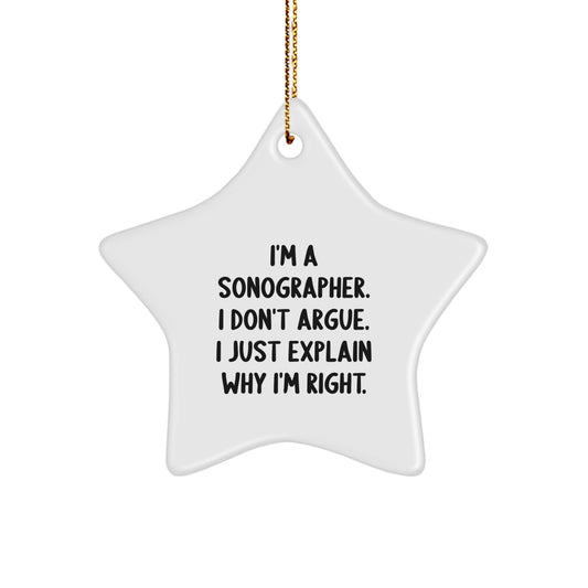 Funny Sonographer Gifts from Friends to Coworkers - Star Ornament, I'm A Sonographer. I Don't Argue. I Just Explain Why I'm Right., Christmas Unique - Image 1