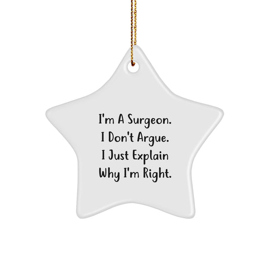 Funny Surgeon Gifts for Christmas, I'm A Surgeon, I Don't Argue, Gifts from Men to Friends, Star Ornament for Surgeons - Image 1
