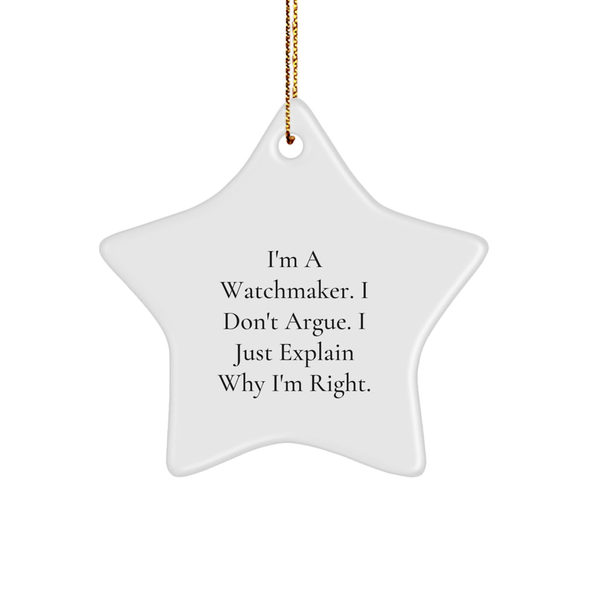 Christmas Gift Witty Watchmaker Star Ornament for Teens - I Don't Argue - Image 1