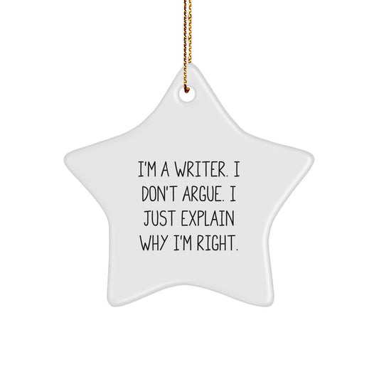 Funny Writer Star Ornament Gifts from Friends for Christmas, Writer Inspirational Quote Star Shaped Decor, I'm A Writer I Don't Argue I Just Explain Why I'm Right Christmas Unique Gift - Image 1