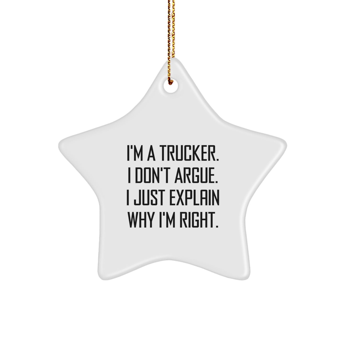 Funny Trucker Gifts from Friends - Star Ornament for Christmas Unique Gifts for Men, I'm A Trucker, I Don't Argue, I Just Explain Why I'm Right - Image 1