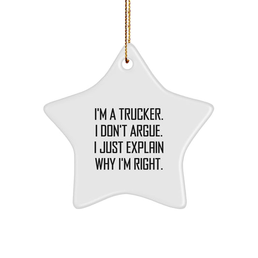 Funny Trucker Gifts from Friends - Star Ornament for Christmas Unique Gifts for Men, I'm A Trucker, I Don't Argue, I Just Explain Why I'm Right - Image 1