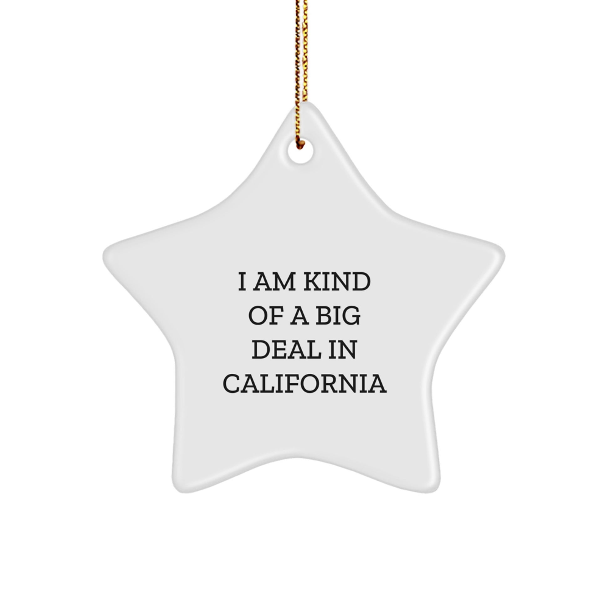 California Star Ornament, Funny Quote I Am Kind Of A Prime Selection In California Gifts for California Friends from California - Image 1