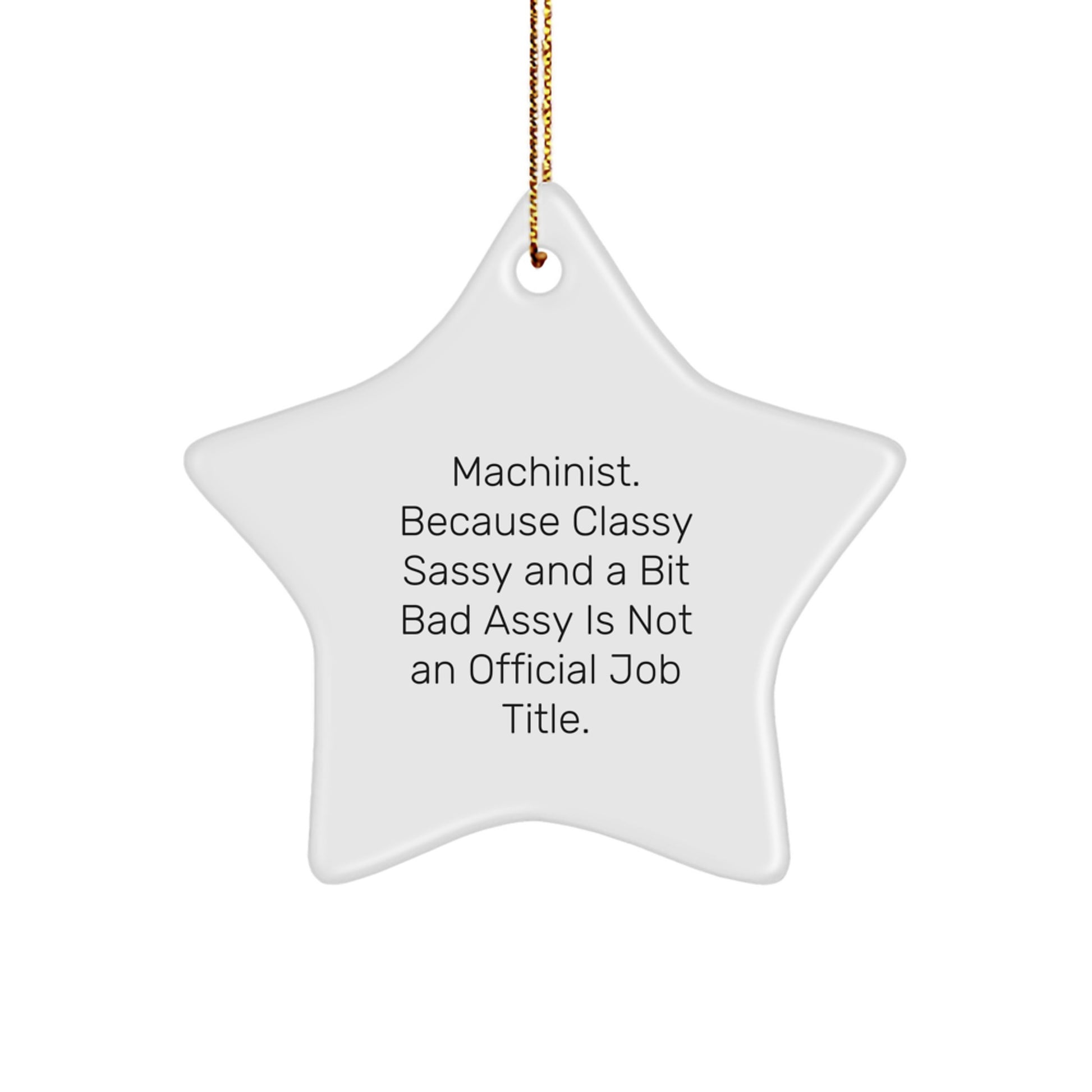 Funny Machinist Gifts for Men, Star Ornament, 'Machinist. Because Classy Sassy And A Bit Fearlessy Is Not An Official Job Title.' Christmas Unique for Friends Family - Image 1