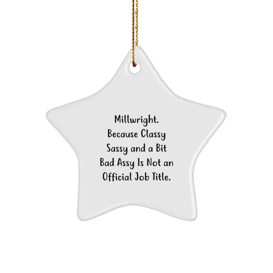 Funny Millwright Gifts, Star Ornament for Men, Christmas Unique Gifts from Friends or Family, Because 'Classy Sassy And A Bit Fearlessy Is Not An Official Job Title' Star Decoration - Image 1