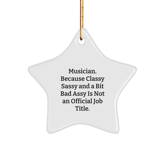 Funny Musician Gifts from Friends - 'Musician. Because Classy Sassy And A Bit Fearlessy Is Not An Official Job Title.' Star Ornament for Christmas - Image 1
