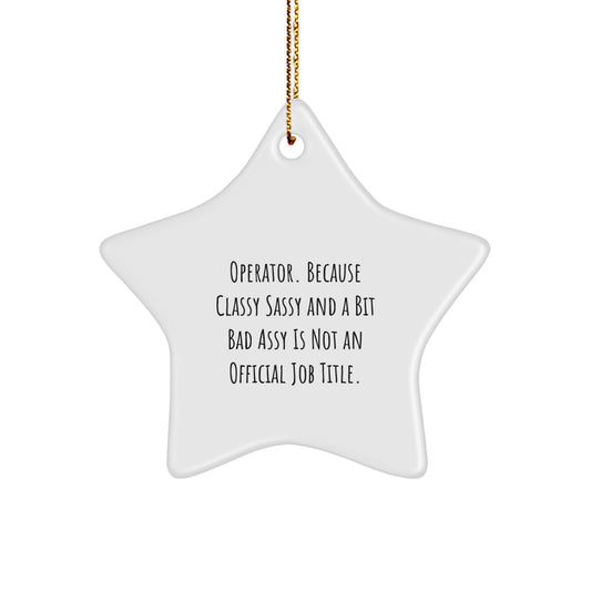 Funny Operator Gifts from Friends, Operator Star Ornament for Operator, Classy Sassy And A Bit Fearlessy Is Not An Official Job Title, Christmas Unique Gifts for Operator - Image 1