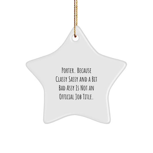 Funny Porter Star Ornament Gifts from Friends, Christmas Unique Gifts for Porter Men, Star Ornament Quote: Because Classy Sassy And A Bit Fearlessy Is Not An Official Job Title. - Image 1