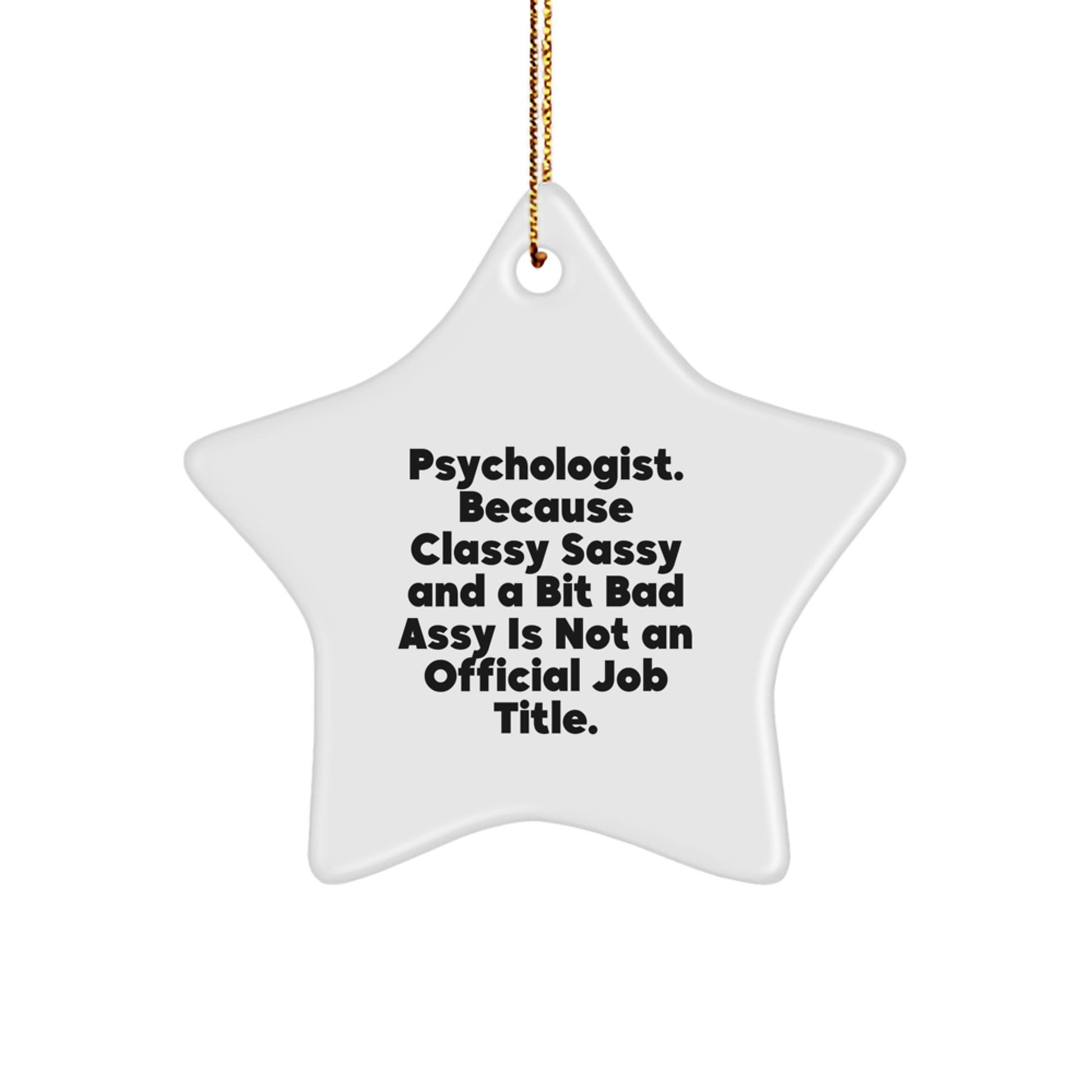 Funny Psychologist Gifts from Friends, Christmas Unique Gifts for Psychologists, Star Ornament with 'Psychologist. Because Classy Sassy And A Bit Fearlessy Is Not An Official Job Title.' - Image 1