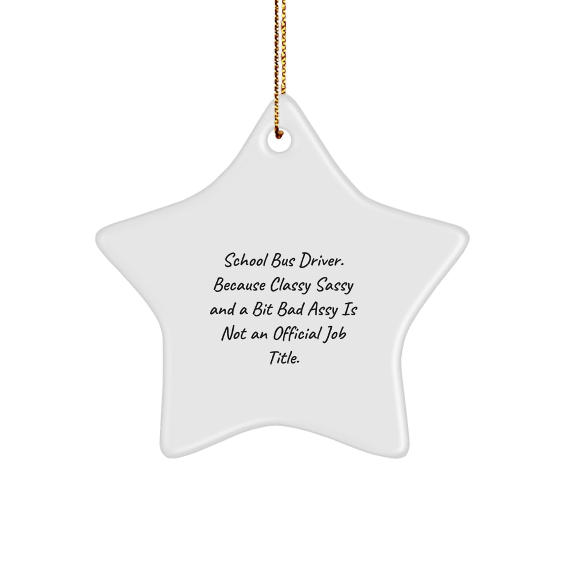 Funny School Bus Driver Gifts for Christmas - Star Ornament from Friends, 'School Bus Driver. Because Classy Sassy And A Bit Fearlessy Is Not An Official Job Title.' - Image 1