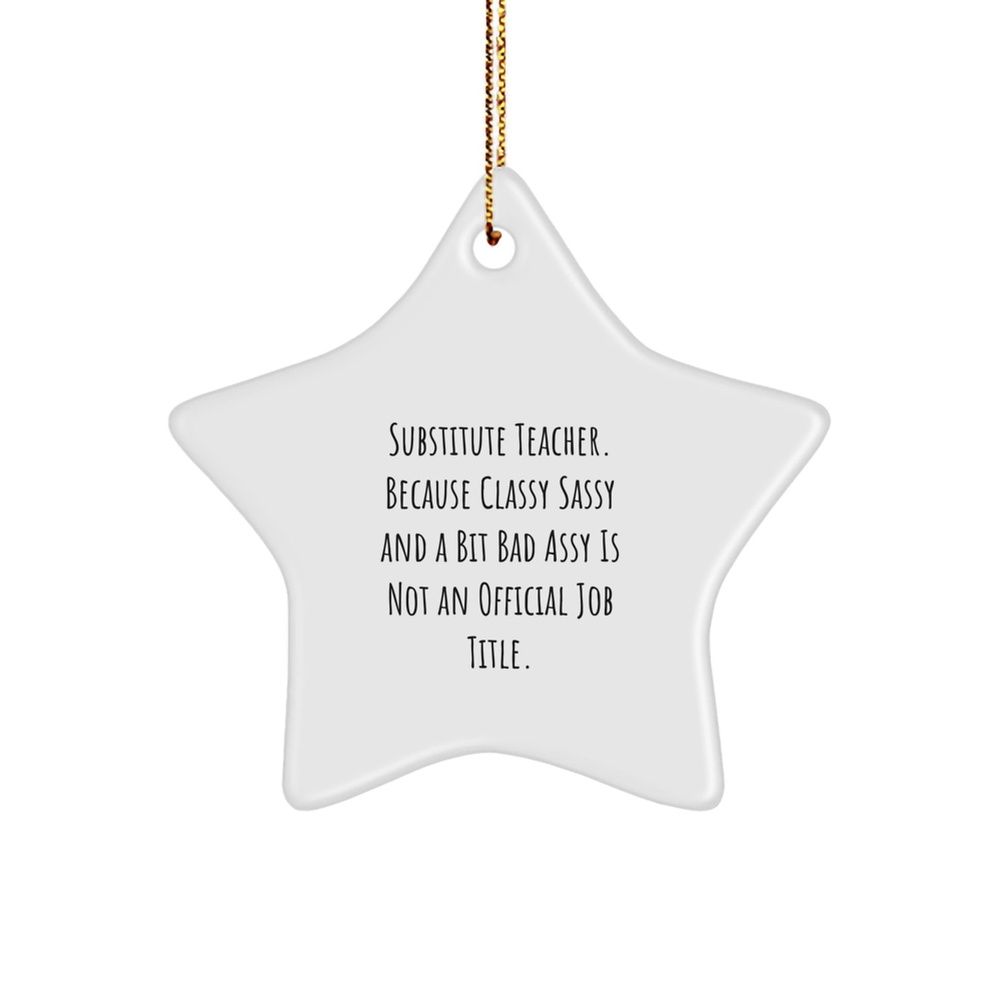 Funny Substitute Teacher Gifts, Star Ornament for Substitute Teachers, Because Classy Sassy And A Bit Fearlessy Is Not An Official Job Title, Christmas Unique Gifts from Friends and Family - Image 1