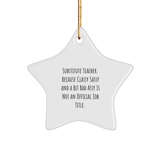 Funny Substitute Teacher Gifts, Star Ornament for Substitute Teachers, Because Classy Sassy And A Bit Fearlessy Is Not An Official Job Title, Christmas Unique Gifts from Friends and Family - Image 1