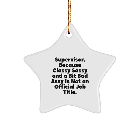 Funny Supervisor Gifts from Friends Christmas Star Ornament - 'Supervisor. Because Classy Sassy And A Bit Fearlessy Is Not An Official Job Title.' - Image 1