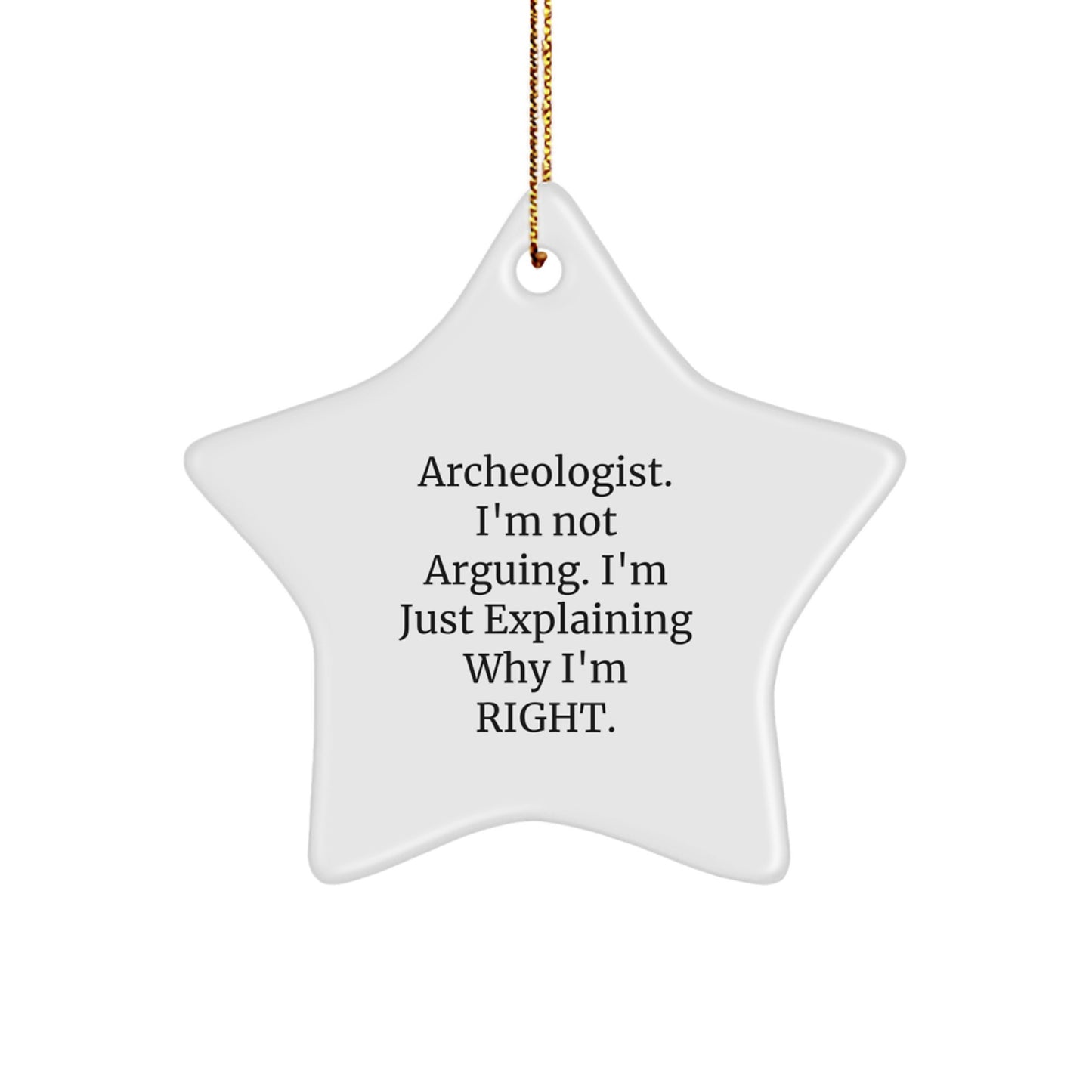 Funny Archeologist Gifts for Christmas Star Ornament from Friends, Perfect for Men, Women, or Coworkers - 'I'm Not Arguing, I'm Just Explaining Why I'm Right' Star-Shaped Decoration - Image 1