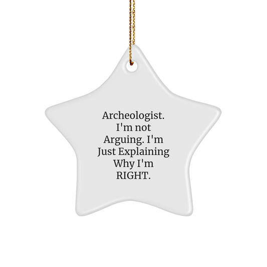Funny Archeologist Gifts for Christmas Star Ornament from Friends, Perfect for Men, Women, or Coworkers - 'I'm Not Arguing, I'm Just Explaining Why I'm Right' Star-Shaped Decoration - Image 1