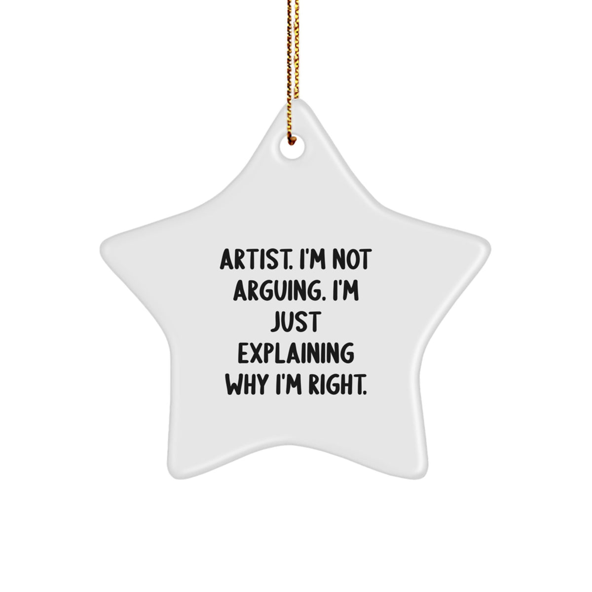 Artist Star Christmas Ornament for Family Unique Gift – I'm Not Arguing - Image 1
