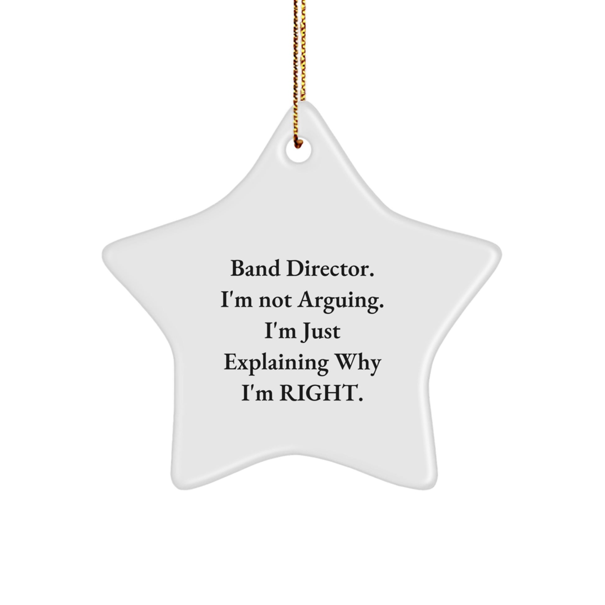Funny Band Director Gifts from Friends, Inspirational Star Ornament for Christmas Unique Gifts, Band Director I'm Not Arguing Right Decorations for Men Women Family - Image 1