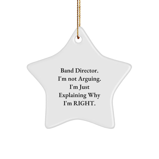 Funny Band Director Gifts from Friends, Inspirational Star Ornament for Christmas Unique Gifts, Band Director I'm Not Arguing Right Decorations for Men Women Family - Image 1