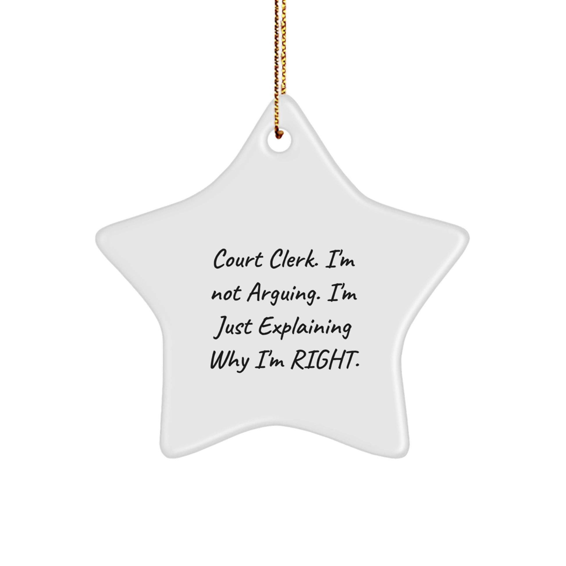 Funny Court Clerk Gifts from Men, Unique Christmas Star Ornament for Coworkers, I'm Explaining Why I'm Right! - Image 1