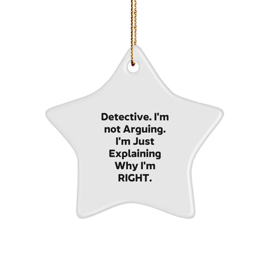 Detective Gifts from Friends for Christmas Unique Star Ornament - I'm Not Arguing, I'm Just Explaining Why I'm Right - Image 1