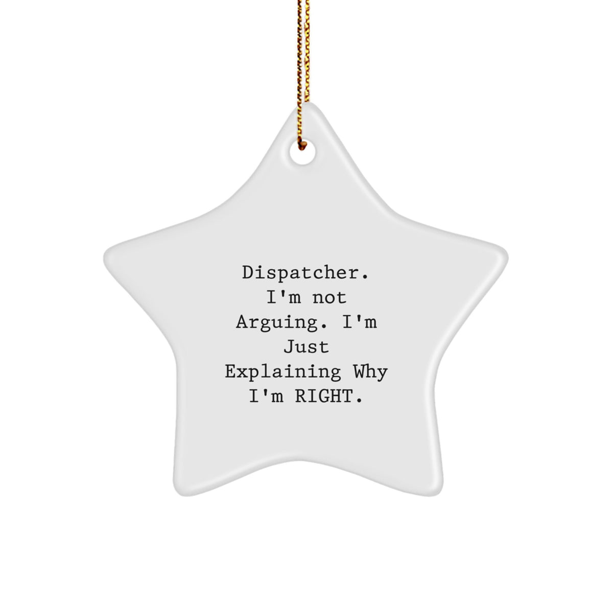 Witty Christmas Ornament Gift for Friends - Dispatcher. I'm Not Arguing. - Image 1