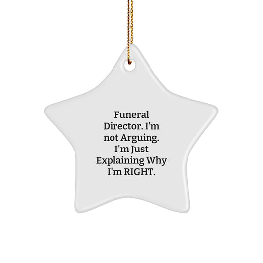 Funny Funeral Director Gift for Men Star Ornament, Gifts from Friends and Family for, Christmas Unique Gift Ideas, I'm Not Arguing, I'm Just Explaining Why I'm Right, Star Ornament for Home Decor - Image 1
