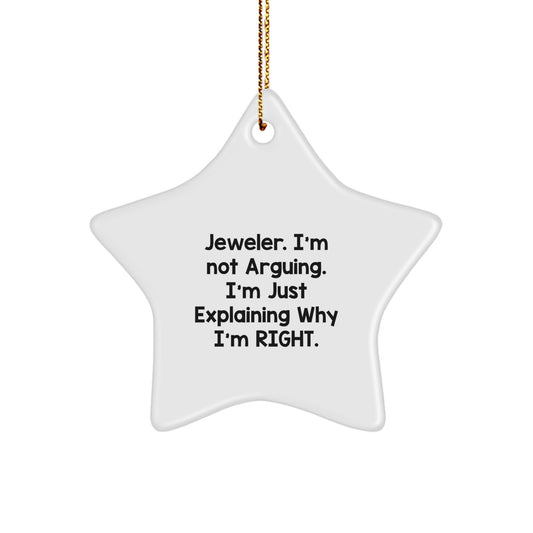 Funny Jeweler Gifts from Men - Star Ornament, 'Jeweler. I'm Not Arguing. I'm Just Explaining Why I'm Right.' for Christmas - Image 1
