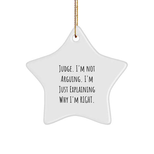 Funny Judge Gifts, Star Ornament for Christmas, 'I'm Not Arguing. I'm Just Explaining Why I'm Right.' - Gifts from Friends and Family - Image 1