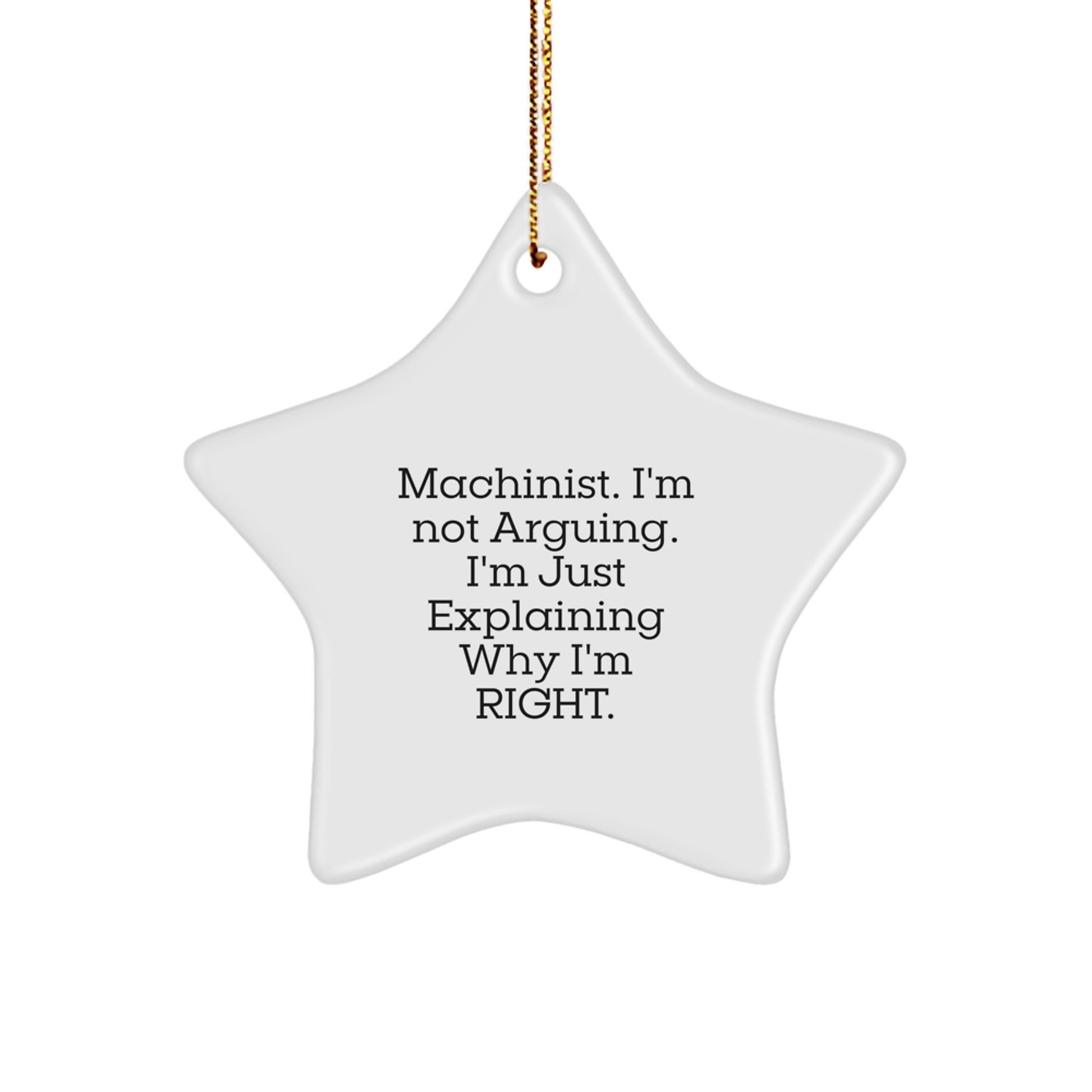 Funny Machinist Gifts from Men to Friends, Unique Christmas Star Ornament for Machinist, I'm Not Arguing. I'm Just Explaining Why I'm Right. Decor - Image 1
